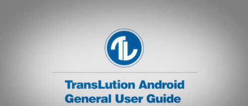 How-To Series: TransLution Android General User Guide